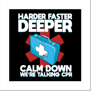 Harder Faster Deeper Calm Down We're Talking CPR Posters and Art